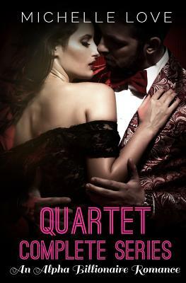 Quartet Complete Series: An Alpha Billionaire Romance by Michelle Love