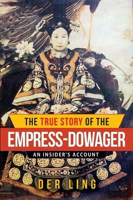 The True Story of the Empress Dowager by Der Ling