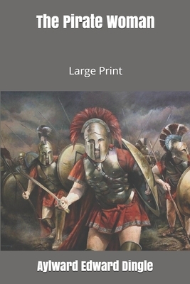 The Pirate Woman: Large Print by Aylward Edward Dingle