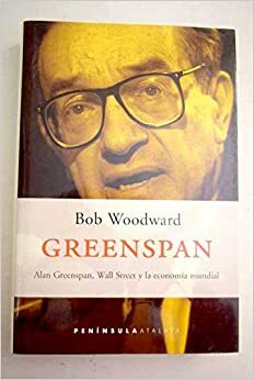 Greenspan - Greenspan, Wall Street y La Economia by Bob Woodward