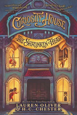 Curiosity House: The Shrunken Head by Lauren Oliver, H. C. Chester