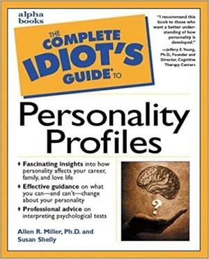 The Complete Idiot's Guide to Personality Profiles by Allen R. Miller, Susan Shelly