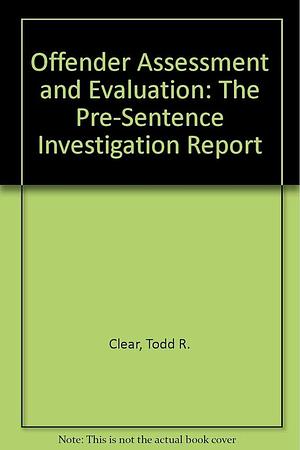 Offender Assessment and Evaluation: The Presentence Investigation Report by Val Clear, Todd R. Clear, William D. Burrell