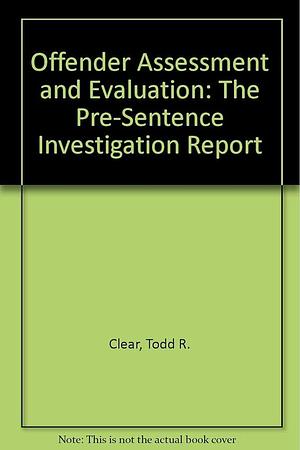 Offender Assessment and Evaluation: The Presentence Investigation Report by Val Clear, William D. Burrell, Todd R. Clear