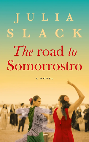 The Road to Somorrostro: A historical saga of forbidden love and dark secrets by Julia Slack