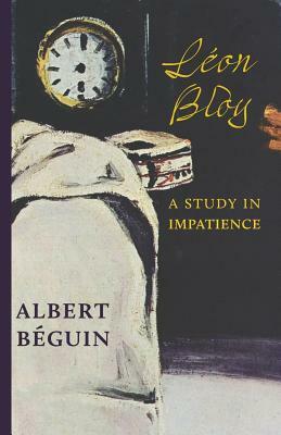 Léon Bloy: A Study in Impatience by Albert Béguin