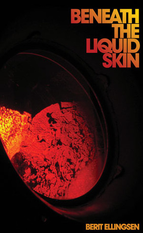 Beneath the Liquid Skin by Berit Ellingsen