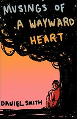 Musings of a Wayward Heart by Daniel Smith