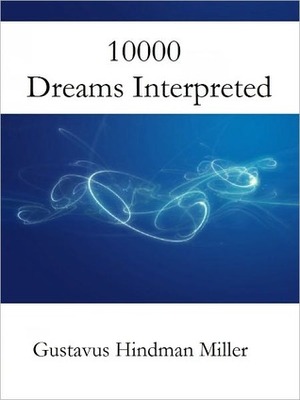 10000 Dreams Interpreted by Gustavus Hindman Miller