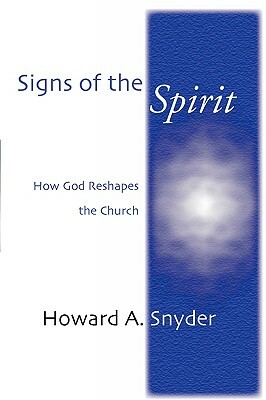 Signs of the Spirit: How God Reshapes the Church by Howard Snyder