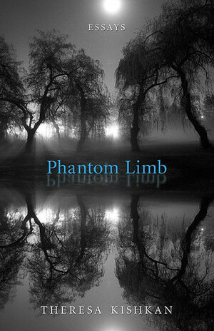 Phantom Limb by Theresa Kishkan