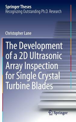 The Development of a 2D Ultrasonic Array Inspection for Single Crystal Turbine Blades by Christopher Lane