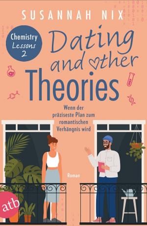 Dating and other Theories. Wenn der präziseste Plan zum romantischen Verhängnis wird by Susannah Nix