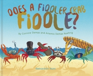 Does A Fiddler Crab Fiddle? by Artemis Roehrig, John Sandford, Corinne Demas