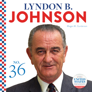 Lyndon B. Johnson by Megan M. Gunderson