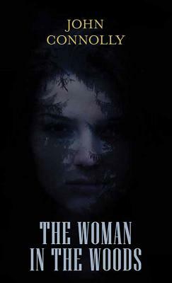 The Woman in the Woods by John Connolly