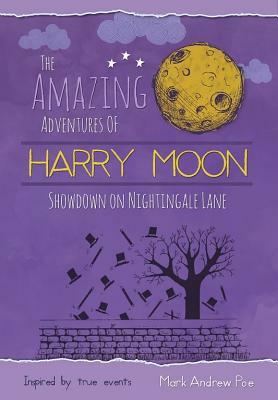 The Amazing Adventures of Harry Moon: Showdown on Nightingale Lane by Mark Andrew Poe