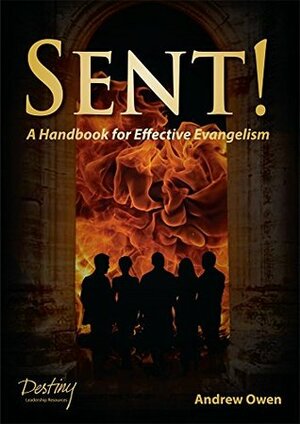 SENT!: A HANDBOOK FOR EFFECTIVE EVANGELISM by Andrew Owen