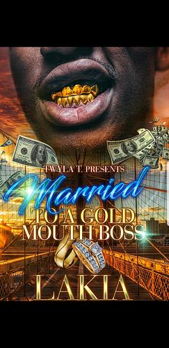 Married to a Gold Mouth Boss by Lakia, Lakia