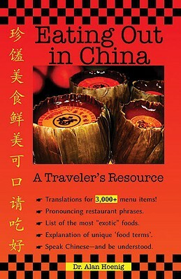 Eating Out in China: A Traveler's Resource by Alan Hoenig