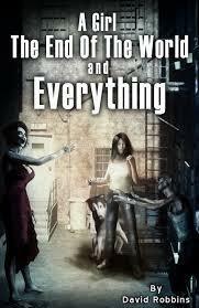 A Girl, The End of the World and Everything by David Robbins