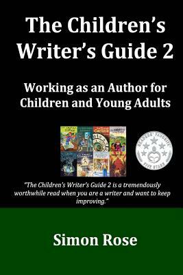 The Children's Writer's Guide 2 by Simon Rose