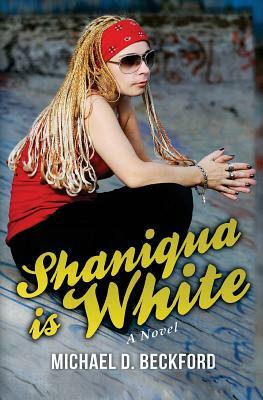 Shaniqua is White! by Michael D. Beckford