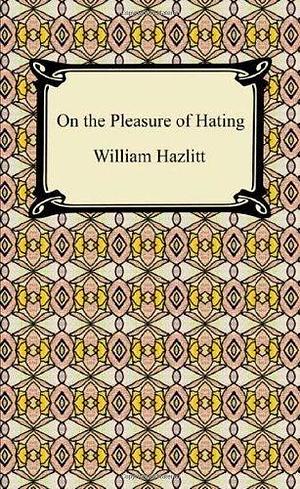 On the Pleasure of Hating by Hazlitt, William (2010) Paperback by William Hazlitt, William Hazlitt