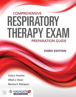 Comprehensive Respiratory Therapy Exam Preparation Guide by Al Heuer, Craig L. Scanlan, Narciso E. Rodriguez