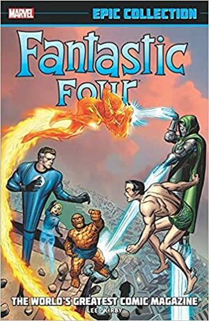 Fantastic Four Epic Collection: The World's Greatest Comic Magazine by Stan Lee, Jack Kirby
