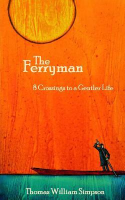 The Ferryman: 8 Crossings to a Gentler Life by Thomas William Simpson