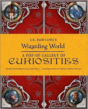 J.K. Rowling's Wizarding World - A Pop-Up Gallery of Curiosities by James Diaz, James Diaz