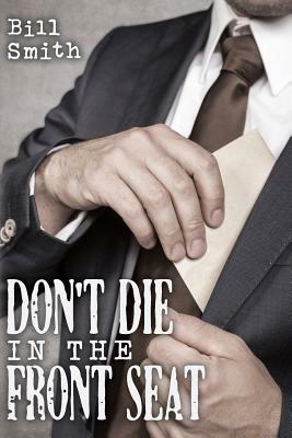 Don't Die In The Front Seat by Bill Smith