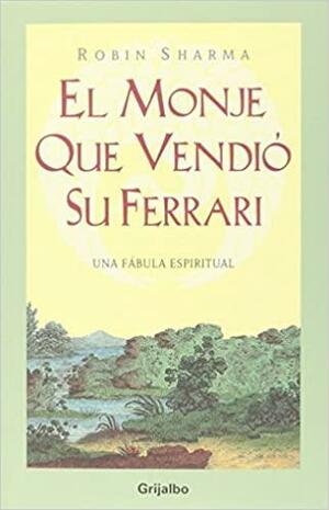 El Monje Quie Vendio Su Ferarri/ The Monk that Sold his Ferrari by Robin S. Sharma