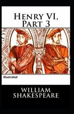 Henry VI Part 3 Illustrated by William Shakespeare