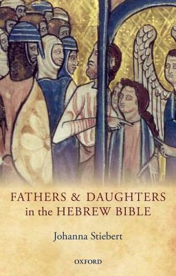 Fathers and Daughters in the Hebrew Bible by Johanna Stiebert