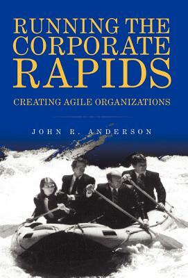 Running the Corporate Rapids by John R. Anderson