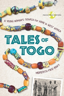 Tales of Togo: A Young Woman's Search for Home in West Africa by Meredith Pike-Baky