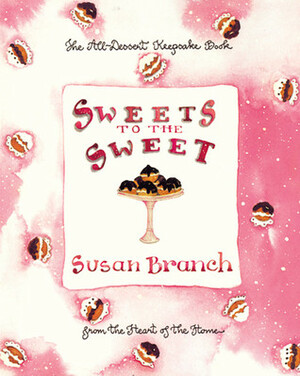 Sweets to the Sweet: A Keepsake Book from the Heart of the Home by Susan Branch