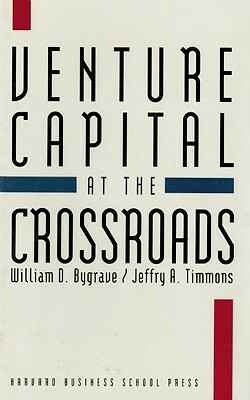 Venture Capital at the Crossroads: Fulfilling the Promise of the New Organization by Jeffry A. Timmons, William D. Bygrave