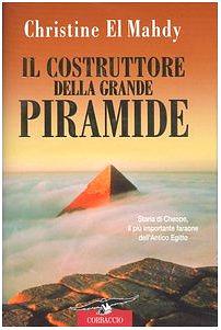 Il costruttore della grande piramide. Storia di Cheope, il più importante faraone dell'antico Egitto by Christine Hobson el-Mahdy