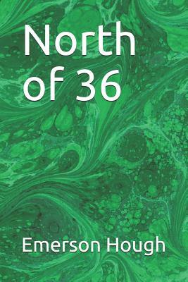 North of 36 by Emerson Hough