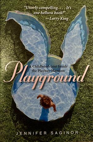 Playground: A Childhood Lost Inside the Playboy Mansion by Jennifer Saginor