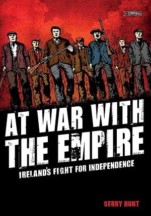 At War With the Empire: Ireland's Fight for Independence by Gerry Hunt, Gerry Hunt