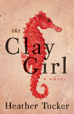 The Clay Girl by Heather Tucker
