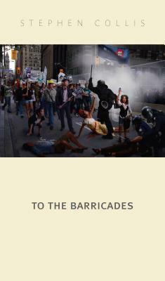 To the Barricades by Stephen Collis