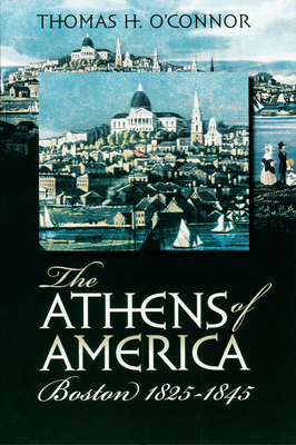 The Athens of America: Boston, 1825-1845 by Thomas O'Connor