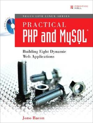 Practical PHP and MySQL: Building Eight Dynamic Web Applications [With CDROM] by Jono Bacon