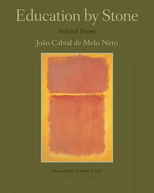 Education by Stone: Selected Poems by Joao Cabral De Melo Neto