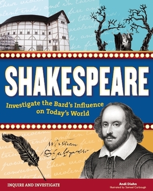 Shakespeare: Investigate the Bard's Influence on Today's World by Andi Diehn, Samuel Carbaugh